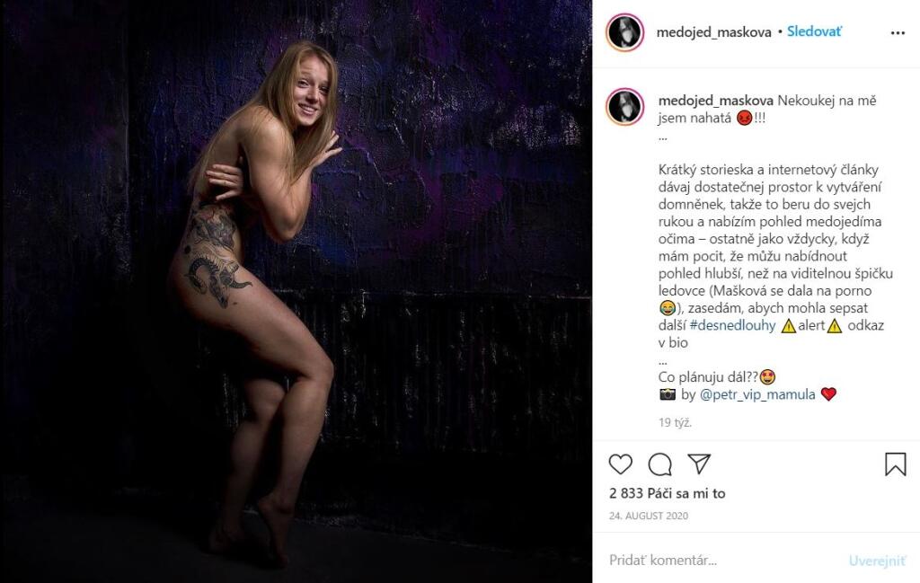 Mašková si v Česku získala veľkú popularitu, či už víťazstvami v klietke, ale aj mimo nej na sociálnej sieti. Sexi bojovníčka rada predvedie svoje krivky, fanúšikom sa predviedla aj kompletne nahá.