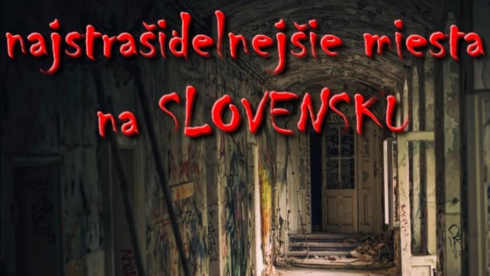 Najstrašidelnejšie miesta na Slovensku.