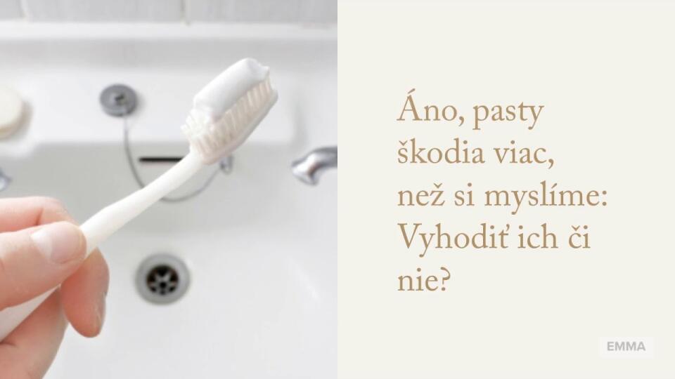 Nepriateľ zubná pasta? Áno, pasty škodia viac, než si myslíme